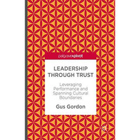 Leadership through Trust: Leveraging Performance and Spanning Cultural Boundarie [Hardcover]