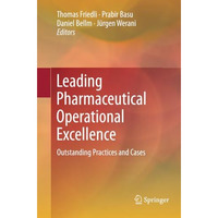 Leading Pharmaceutical Operational Excellence: Outstanding Practices and Cases [Paperback]