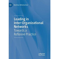 Leading in Inter-Organizational Networks: Towards a Reflexive Practice [Paperback]