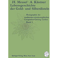 Lebensgeschichte der Gold- und Silberdisteln Monographie der mediterran-mitteleu [Paperback]