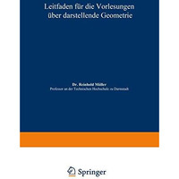 Leitfaden f?r die Vorlesungen ?ber darstellende Geometrie [Paperback]