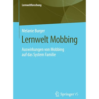 Lernwelt Mobbing: Auswirkungen von Mobbing auf das System Familie [Paperback]