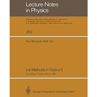 Lie Methods in Optics II: Proceedings of the Second Workshop Held at Cocoyoc, Me [Paperback]