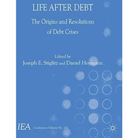 Life After Debt: The Origins and Resolutions of Debt Crisis [Paperback]