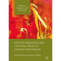 Lifestyle Migration and Colonial Traces in Malaysia and Panama [Hardcover]