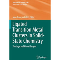 Ligated Transition Metal Clusters in Solid-state Chemistry: The legacy of Marcel [Paperback]