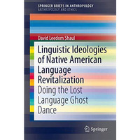 Linguistic Ideologies of Native American Language Revitalization: Doing the Lost [Paperback]