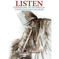 Listen: Commentary on the Spiritual Couplets of Mevlana Rumi [Paperback]