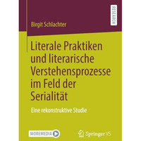 Literale Praktiken und literarische Verstehensprozesse im Feld der Serialit?t: E [Paperback]