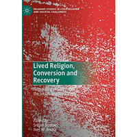 Lived Religion, Conversion and Recovery: Negotiating of Self, the Social, and th [Hardcover]