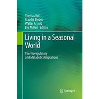 Living in a Seasonal World: Thermoregulatory and Metabolic Adaptations [Paperback]