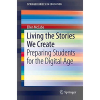 Living the Stories We Create: Preparing Students for the Digital Age [Paperback]