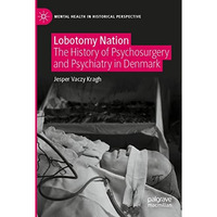 Lobotomy Nation: The History of Psychosurgery and Psychiatry in Denmark [Paperback]