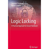 Logic Locking: A Practical Approach to Secure Hardware [Hardcover]