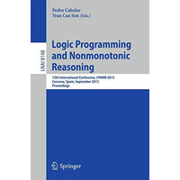 Logic Programming and Nonmonotonic Reasoning: 12th International Conference, LPN [Paperback]