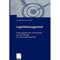 Logistikmanagement: Erfahrungsberichte und Konzepte zum (Re-)Design der Wertsch? [Paperback]