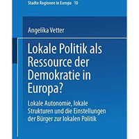 Lokale Politik als Ressource der Demokratie in Europa?: Lokale Autonomie, lokale [Paperback]