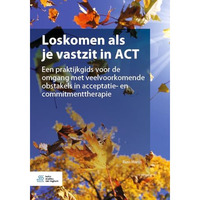 Loskomen als je vastzit in ACT: Een praktijkgids voor de omgang met veelvoorkome [Paperback]