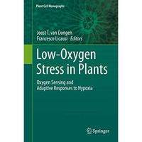 Low-Oxygen Stress in Plants: Oxygen Sensing and Adaptive Responses to Hypoxia [Hardcover]