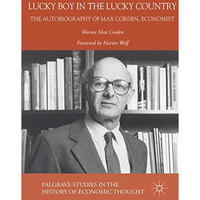 Lucky Boy in the Lucky Country: The Autobiography of Max Corden, Economist [Hardcover]