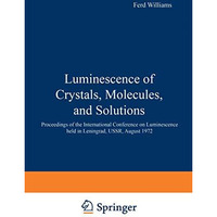 Luminescence of Crystals, Molecules, and Solutions: Proceedings of the Internati [Paperback]