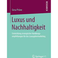 Luxus und Nachhaltigkeit: Entwicklung strategischer Handlungsempfehlungen f?r da [Paperback]