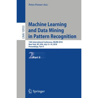 Machine Learning and Data Mining in Pattern Recognition: 14th International Conf [Paperback]