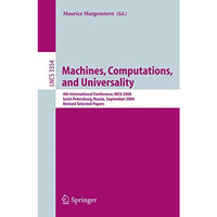 Machines, Computations, and Universality: 4th International Conference, MCU 2004 [Paperback]