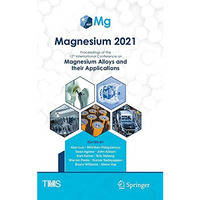 Magnesium 2021: Proceedings of the 12th International Conference on Magnesium Al [Hardcover]