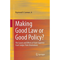 Making Good Law or Good Policy?: The Causes and Effects of State Supreme Court J [Paperback]