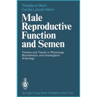 Male Reproductive Function and Semen: Themes and Trends in Physiology, Biochemis [Paperback]