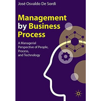 Management by Business Process: A Managerial Perspective of People, Process, and [Paperback]