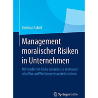 Management moralischer Risiken in Unternehmen: Mit moderner Risiko Governance Ve [Paperback]