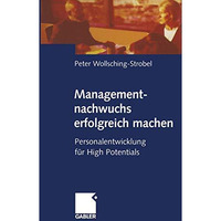 Managementnachwuchs erfolgreich machen: Personalentwicklung f?r High Potentials [Paperback]