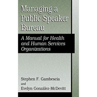 Managing A Public Speaker Bureau: A Manual for Health and Human Services Organiz [Hardcover]