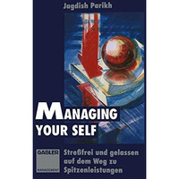 Managing Your Self: Stre?frei und gelassen auf dem Weg zu Spitzenleistungen [Paperback]