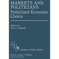 Markets and Politicians: Politicized economic choice [Hardcover]