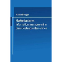 Marktorientiertes Informationsmanagement in Dienstleistungsunternehmen [Paperback]