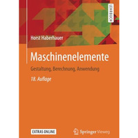 Maschinenelemente: Gestaltung, Berechnung, Anwendung [Paperback]