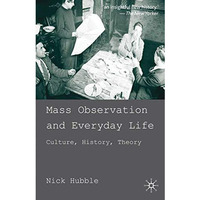 Mass Observation and Everyday Life: Culture, History, Theory [Paperback]