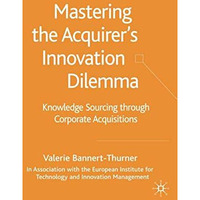 Mastering the Acquirer's Innovation Dilemma: Knowledge Sourcing Through Corporat [Hardcover]