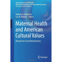 Maternal Health and American Cultural Values: Beyond the Social Determinants [Hardcover]