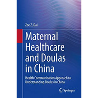 Maternal Healthcare and Doulas in China: Health Communication Approach to Unders [Paperback]