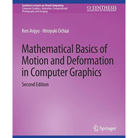 Mathematical Basics of Motion and Deformation in Computer Graphics, Second Editi [Paperback]