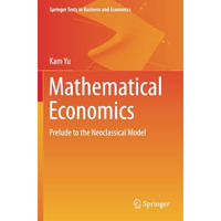 Mathematical Economics: Prelude to the Neoclassical Model [Paperback]