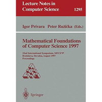 Mathematical Foundations of Computer Science 1997: 22nd International Symposium, [Paperback]