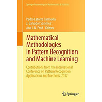 Mathematical Methodologies in Pattern Recognition and Machine Learning: Contribu [Hardcover]