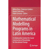 Mathematical Modelling Programs in Latin America: A Collaborative Context for So [Paperback]