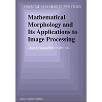 Mathematical Morphology and Its Applications to Image Processing [Paperback]