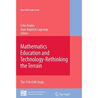 Mathematics Education and Technology-Rethinking the Terrain: The 17th ICMI Study [Hardcover]